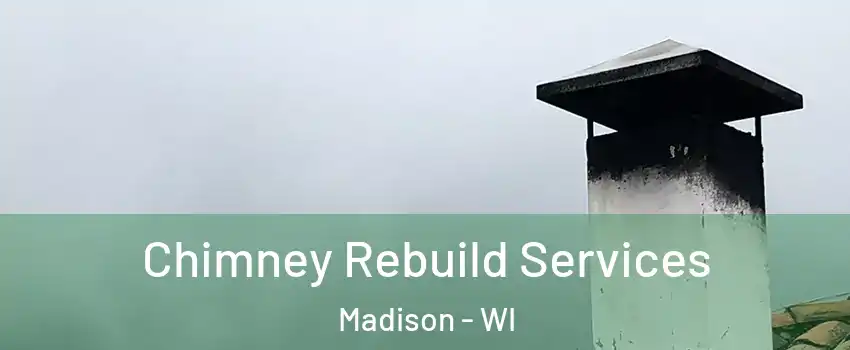  Chimney Rebuild Services Madison - WI