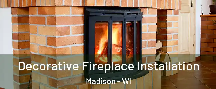  Decorative Fireplace Installation Madison - WI