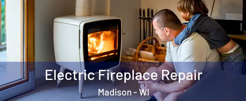  Electric Fireplace Repair Madison - WI