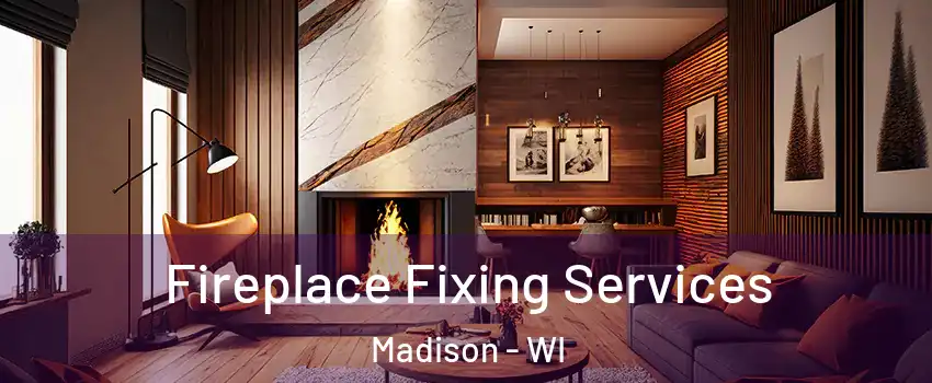  Fireplace Fixing Services Madison - WI