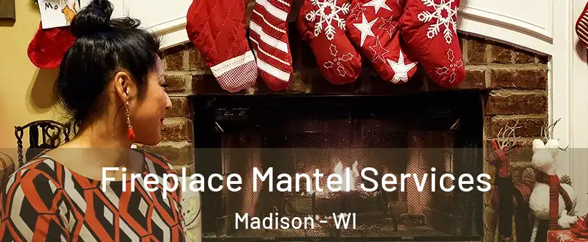  Fireplace Mantel Services Madison - WI