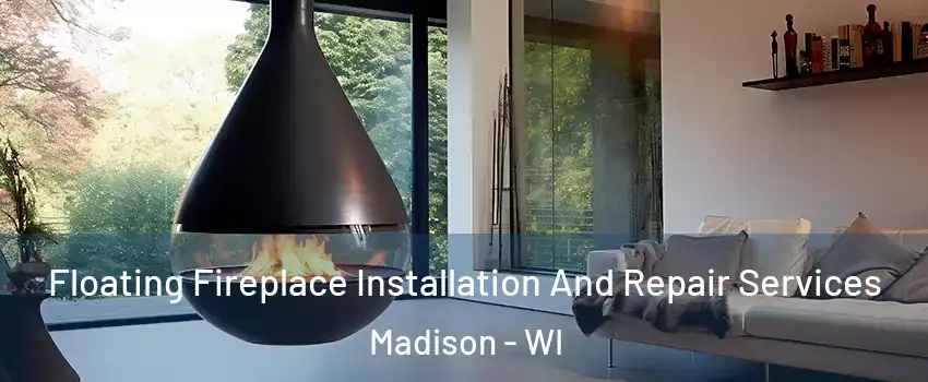  Floating Fireplace Installation And Repair Services Madison - WI