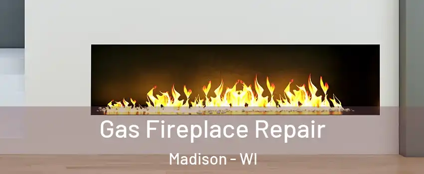  Gas Fireplace Repair Madison - WI