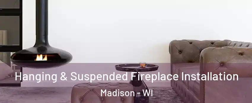  Hanging & Suspended Fireplace Installation Madison - WI