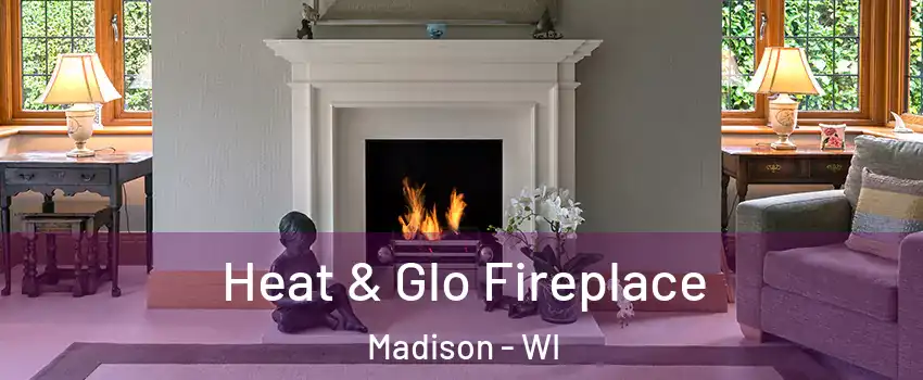  Heat & Glo Fireplace Madison - WI
