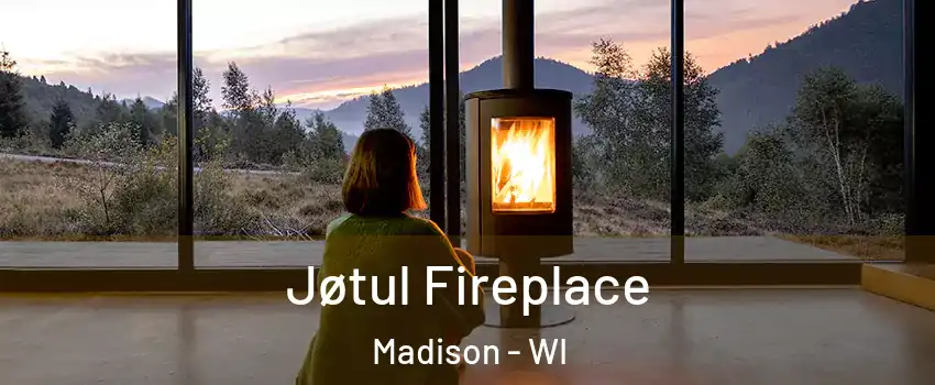  Jøtul Fireplace Madison - WI