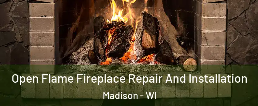  Open Flame Fireplace Repair And Installation Madison - WI