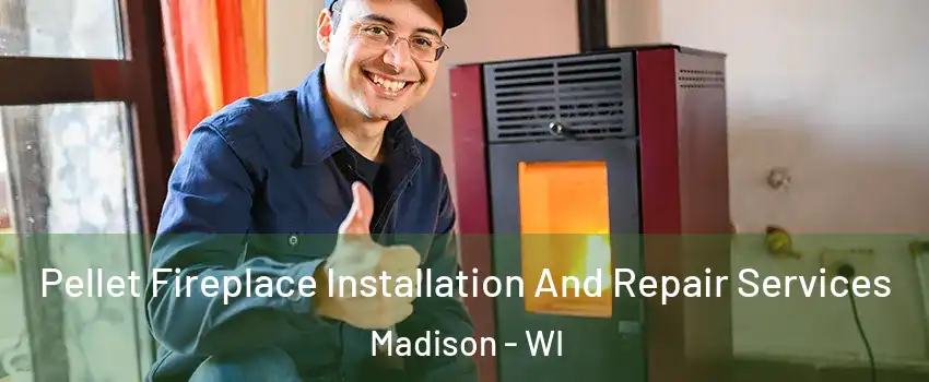  Pellet Fireplace Installation And Repair Services Madison - WI