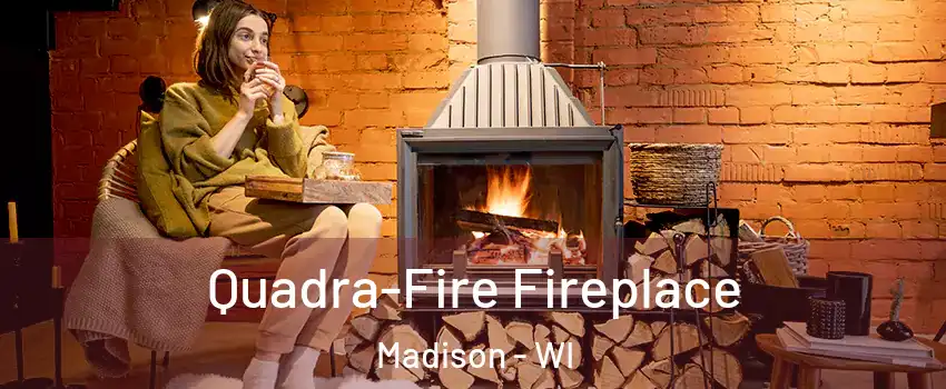  Quadra-Fire Fireplace Madison - WI