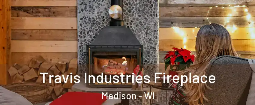  Travis Industries Fireplace Madison - WI