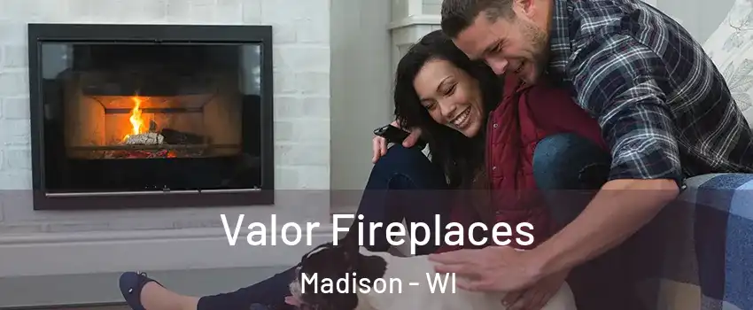  Valor Fireplaces Madison - WI